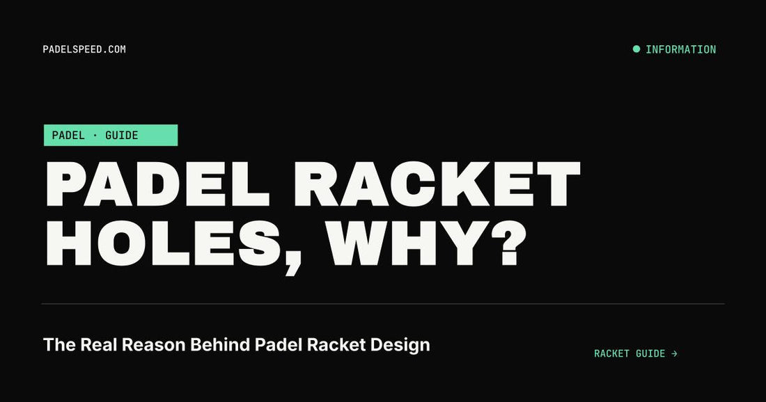 Why Do Padel Rackets Have Holes? The Real Reason Behind Padel Racket Design
